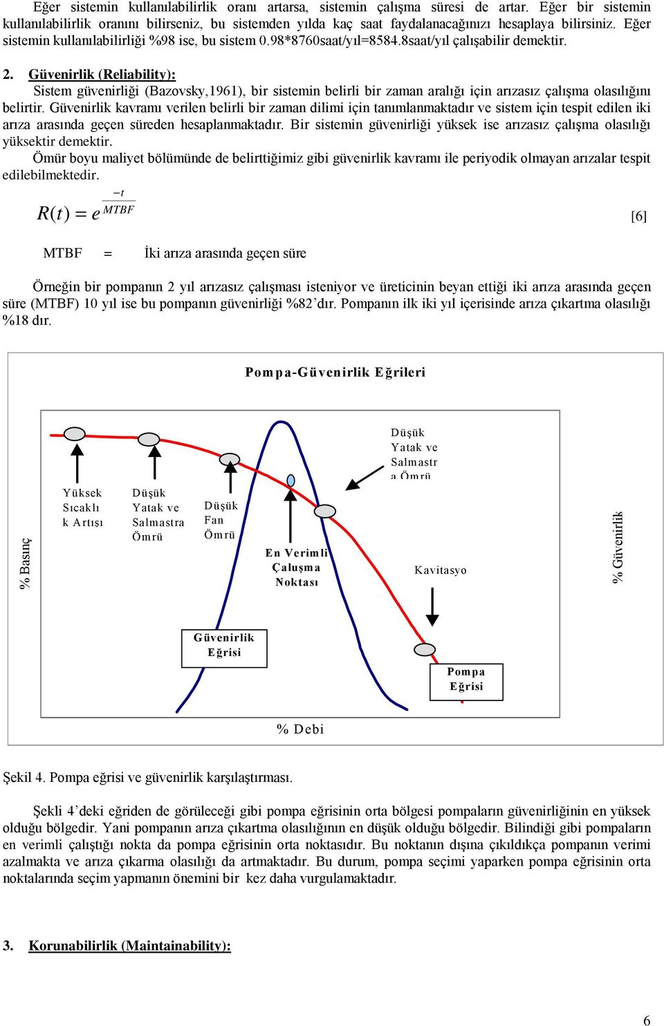 8saat/yõl çalõşabilir demektir. 2. Güvenirlik (Reliability): Sistem güvenirliği (azovsky,1961), bir sistemin belirli bir zaman aralõğõ için arõzasõz çalõşma olasõlõğõnõ belirtir.