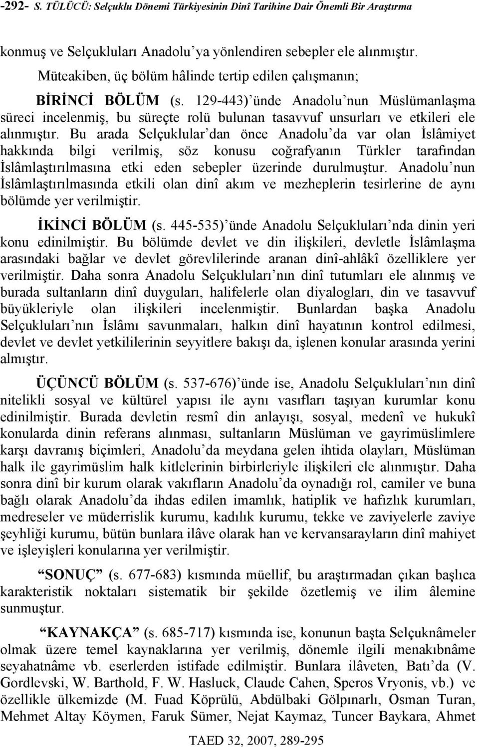 129-443) ünde Anadolu nun Müslümanlaşma süreci incelenmiş, bu süreçte rolü bulunan tasavvuf unsurları ve etkileri ele alınmıştır.