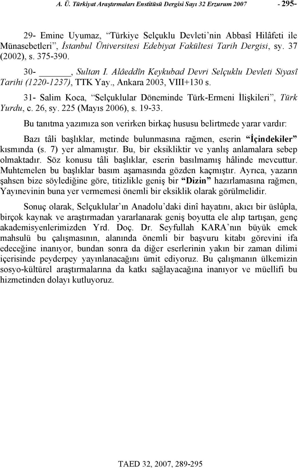 31- Salim Koca, Selçuklular Döneminde Türk-Ermeni İlişkileri, Türk Yurdu, c. 26, sy. 225 (Mayıs 2006), s. 19-33.