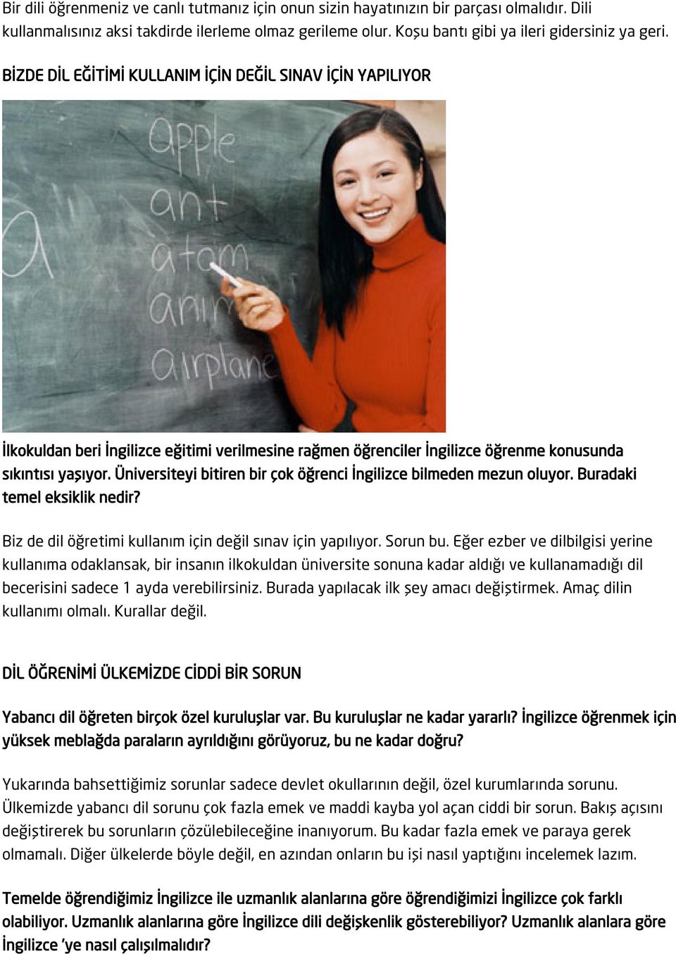 Üniversiteyi bitiren bir çok öğrenci İngilizce bilmeden mezun oluyor. Buradaki temel eksiklik nedir? Biz de dil öğretimi kullanım için değil sınav için yapılıyor. Sorun bu.