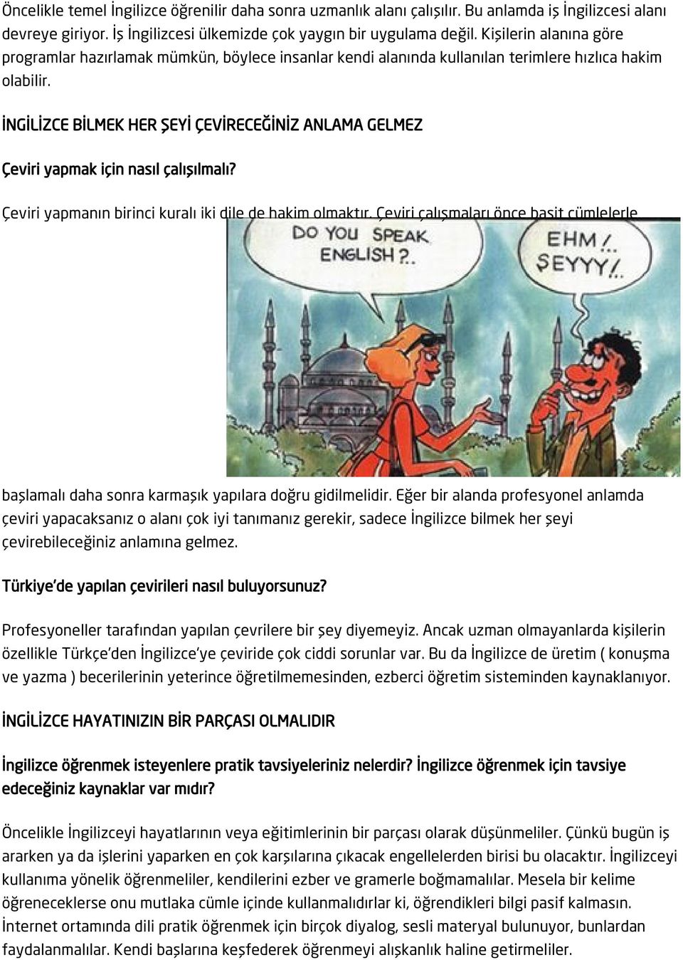 İNGİLİZCE BİLMEK HER ŞEYİ ÇEVİRECEĞİNİZ ANLAMA GELMEZ Çeviri yapmak için nasıl çalışılmalı? Çeviri yapmanın birinci kuralı iki dile de hakim olmaktır.