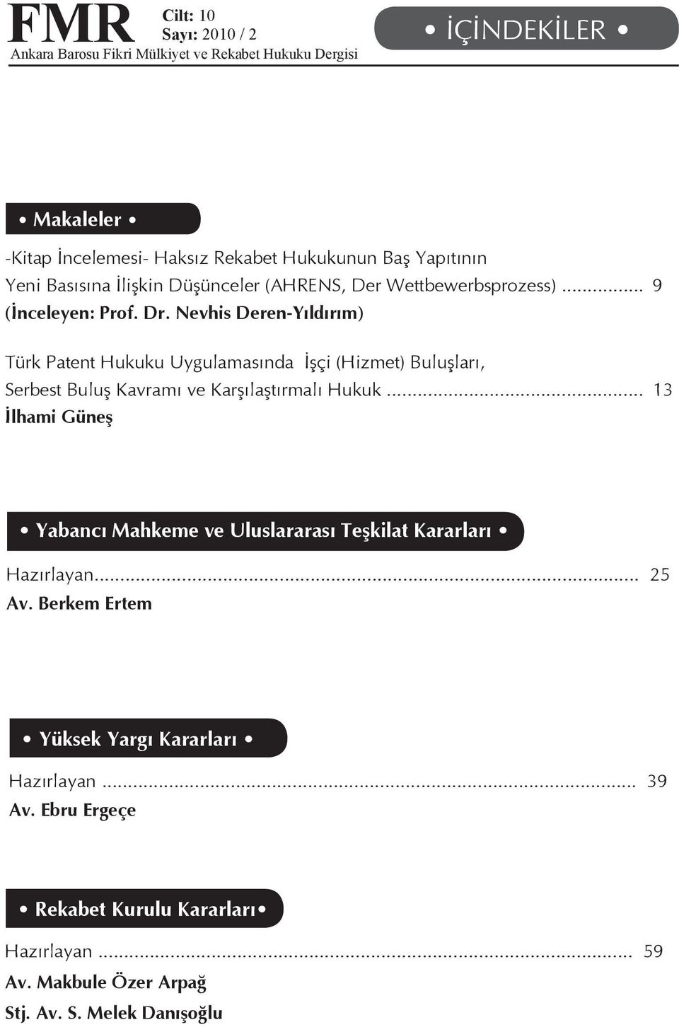 Nevhis Deren-Yıldırım) Türk Patent Hukuku Uygulamasında İşçi (Hizmet) Buluşları, Serbest Buluş Kavramı ve Karşılaştırmalı Hukuk.