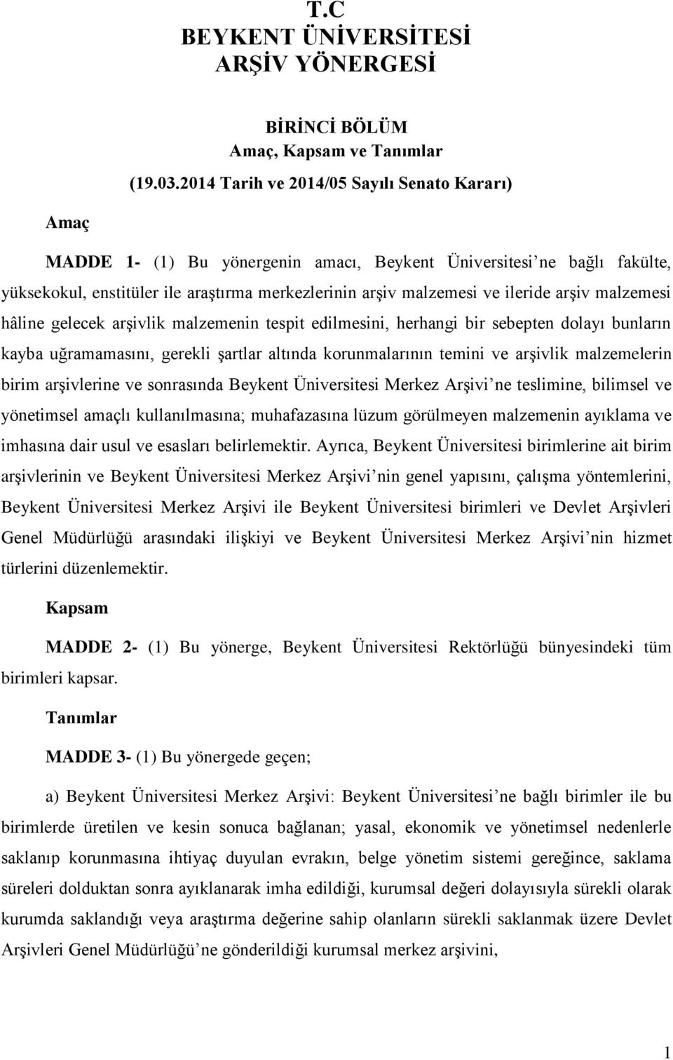 arşiv malzemesi hâline gelecek arşivlik malzemenin tespit edilmesini, herhangi bir sebepten dolayı bunların kayba uğramamasını, gerekli şartlar altında korunmalarının temini ve arşivlik malzemelerin