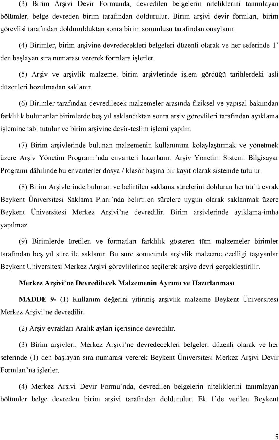 (4) Birimler, birim arşivine devredecekleri belgeleri düzenli olarak ve her seferinde 1 den başlayan sıra numarası vererek formlara işlerler.