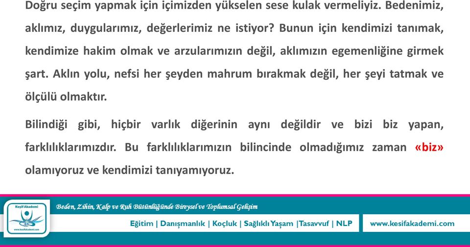 Aklın yolu, nefsi her şeyden mahrum bırakmak değil, her şeyi tatmak ve ölçülü olmaktır.