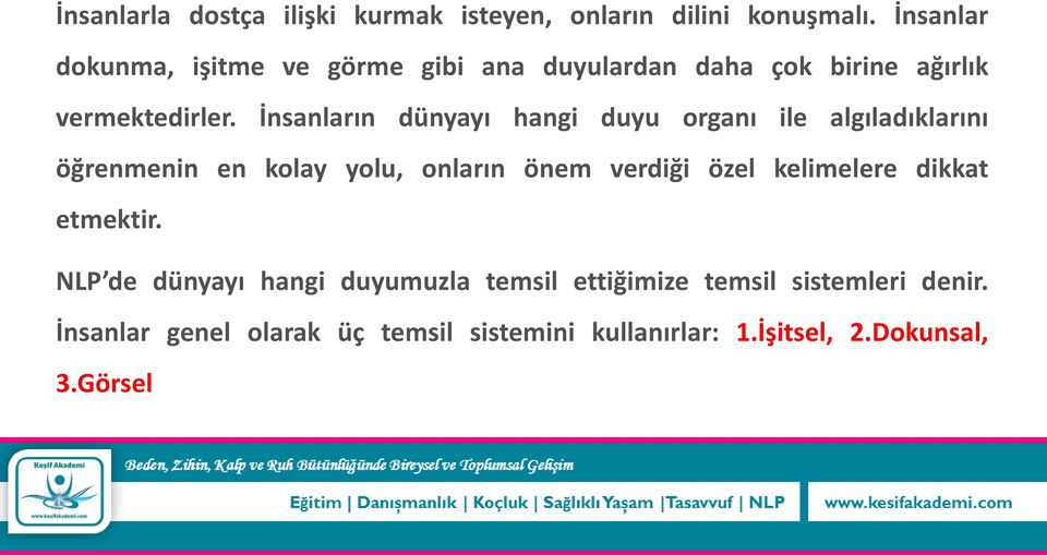 İnsanların dünyayı hangi duyu organı ile algıladıklarını öğrenmenin en kolay yolu, onların önem verdiği özel