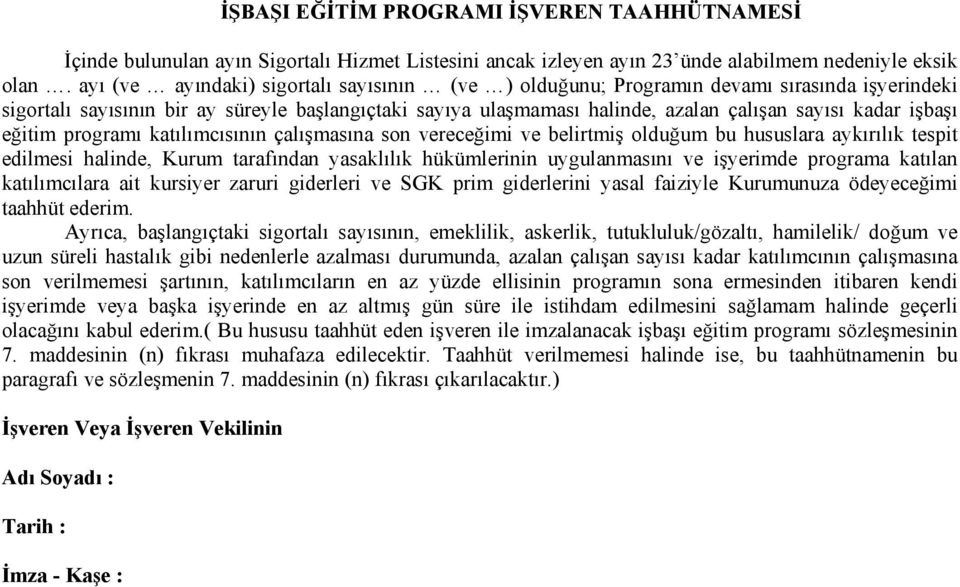 işbaşı eğitim programı katılımcısının çalışmasına son vereceğimi ve belirtmiş olduğum bu hususlara aykırılık tespit edilmesi halinde, Kurum tarafından yasaklılık hükümlerinin uygulanmasını ve