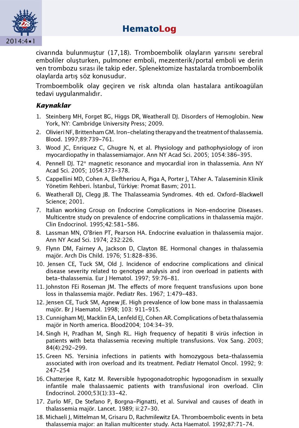 Steinberg MH, Forget BG, Higgs DR, Weatherall DJ. Disorders of Hemoglobin. New York, NY: Cambridge University Press; 2009. 2. Olivieri NF, Brittenham GM.