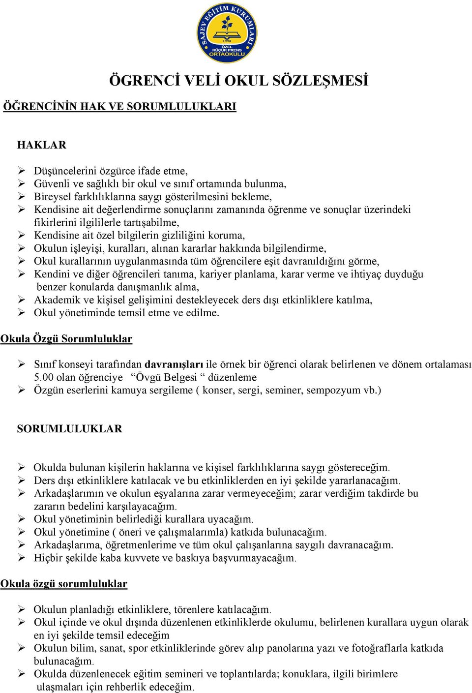 işleyişi, kuralları, alınan kararlar hakkında bilgilendirme, Okul kurallarının uygulanmasında tüm öğrencilere eşit davranıldığını görme, Kendini ve diğer öğrencileri tanıma, kariyer planlama, karar