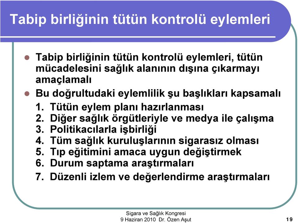 Diğer sağlık örgütleriyle ve medya ile çalışma 3. Politikacılarla işbirliği 4. Tüm sağlık kuruluşlarının sigarasız olması 5.