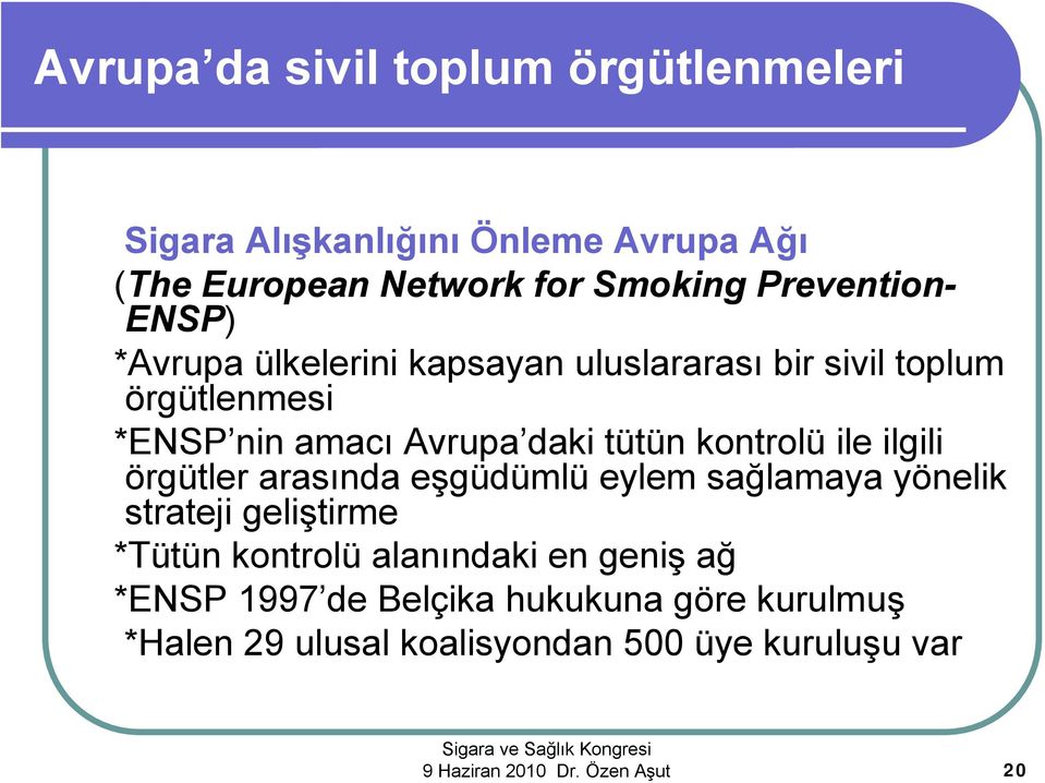 ile ilgili örgütler arasında eşgüdümlü eylem sağlamaya yönelik strateji geliştirme *Tütün kontrolü alanındaki en geniş ağ