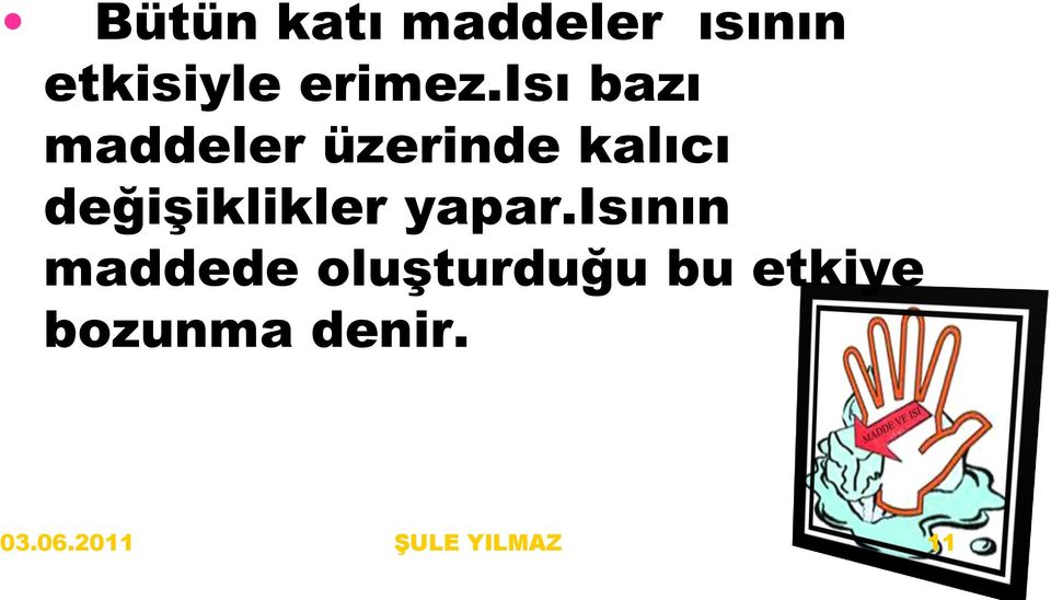 isı bazı maddeler üzerinde kalıcı