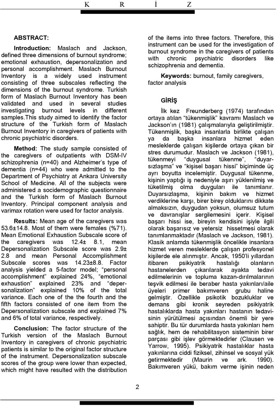 Turkish form of Maslach Burnout Inventory has been validated and used in several studies investigating burnout levels in different samples.