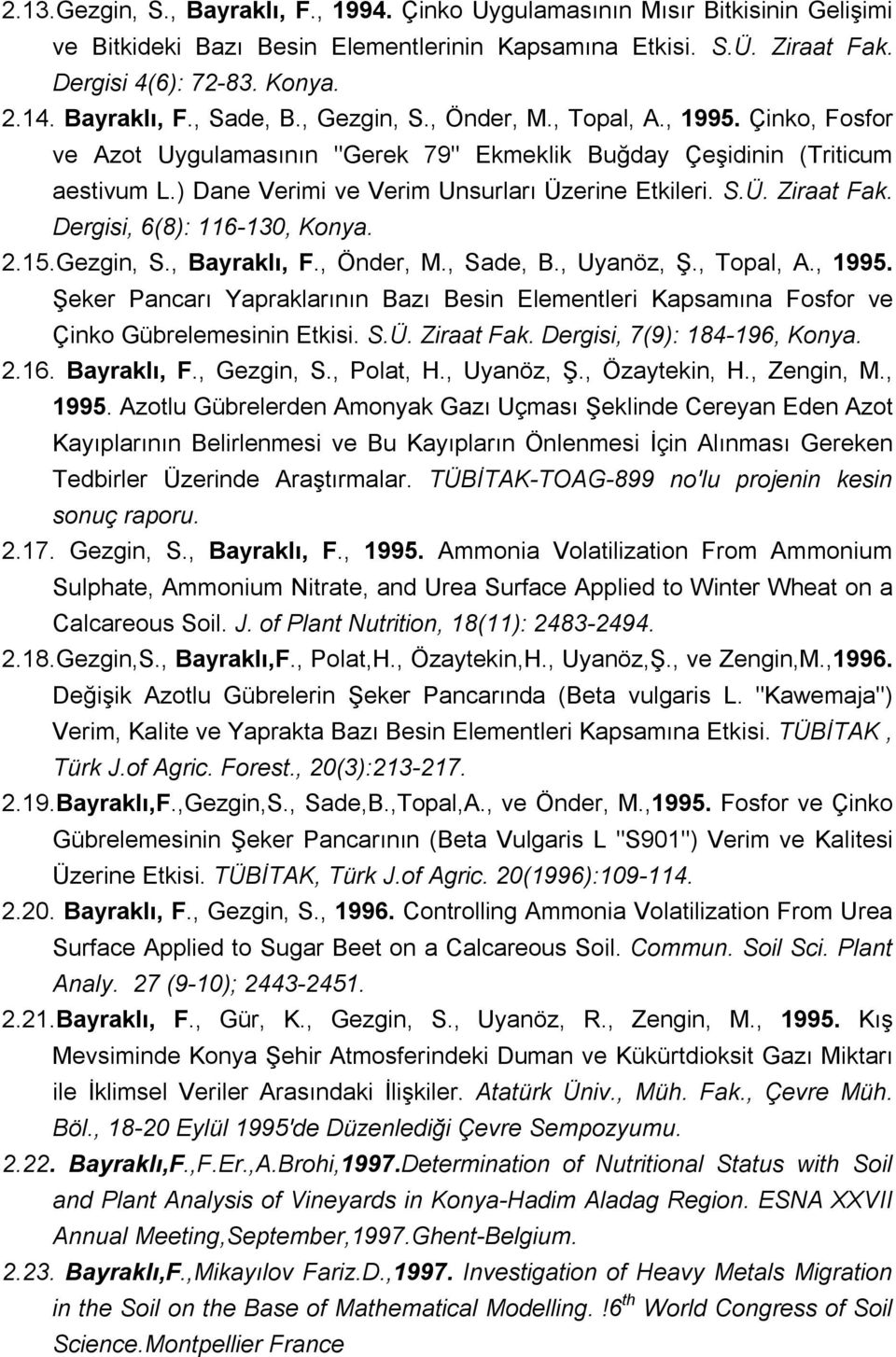 ) Dane Verimi ve Verim Unsurları Üzerine Etkileri. S.Ü. Ziraat Fak. Dergisi, 6(8): 116-130, Konya. 2.15.Gezgin, S., Bayraklı, F., Önder, M., Sade, B., Uyanöz, Ş., Topal, A., 1995.