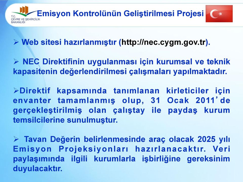 Ø Direktif kapsamında tanımlanan kirleticiler için envanter tamamlanmış olup, 31 Ocak 2011 de gerçekleştirilmiş olan çalıştay ile paydaş