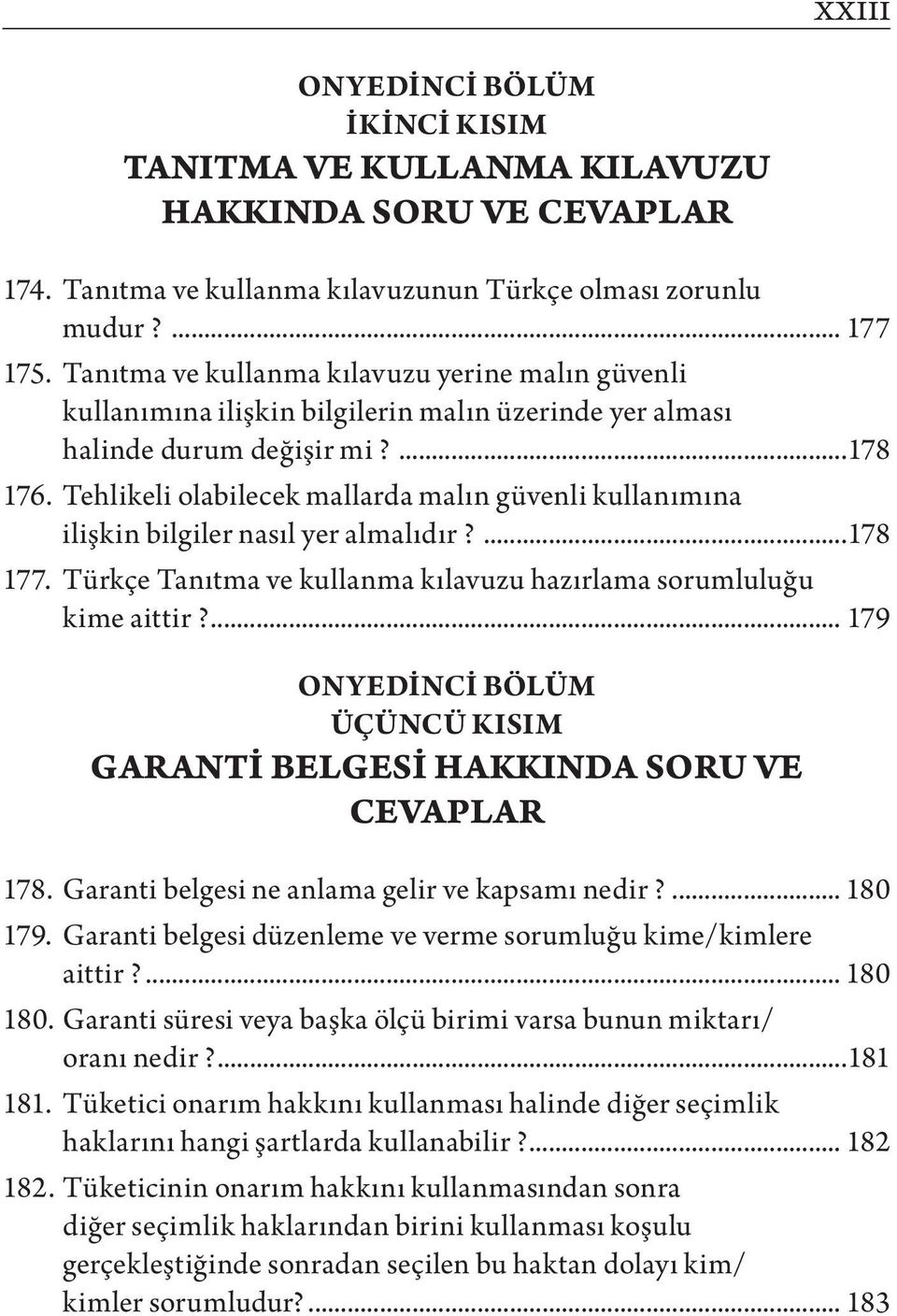 Tehlikeli olabilecek mallarda malın güvenli kullanımına ilişkin bilgiler nasıl yer almalıdır?...178 177. Türkçe Tanıtma ve kullanma kılavuzu hazırlama sorumluluğu kime aittir?