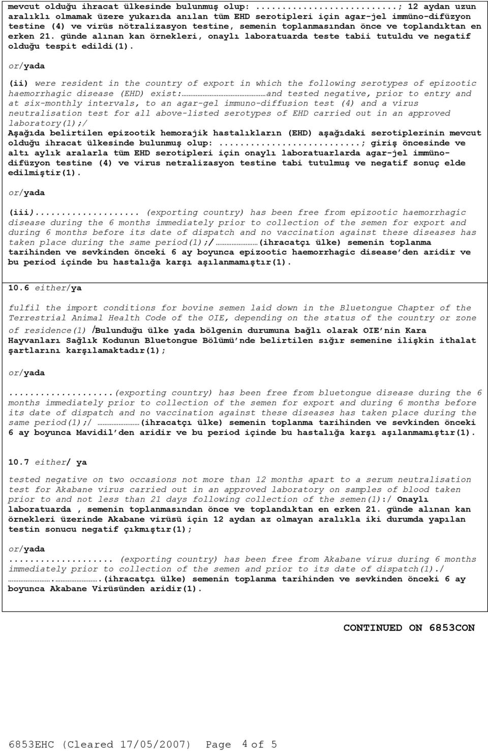 erken 21. günde alınan kan örnekleri, onaylı laboratuarda teste tabii tutuldu ve negatif olduğu tespit edildi(1).