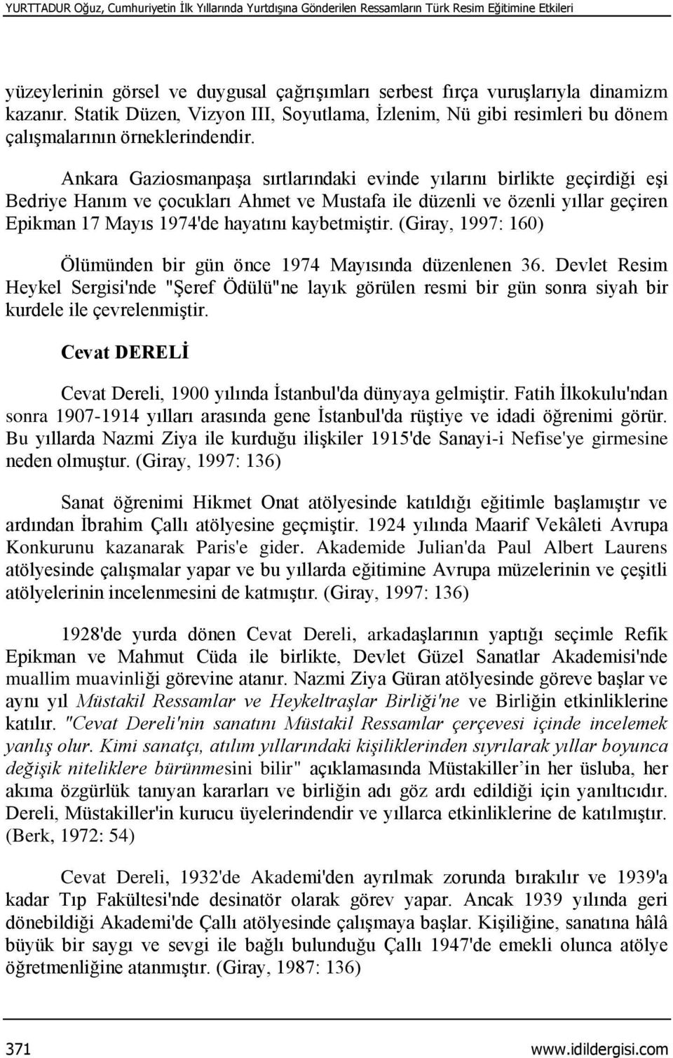 Ankara Gaziosmanpaşa sırtlarındaki evinde yılarını birlikte geçirdiği eşi Bedriye Hanım ve çocukları Ahmet ve Mustafa ile düzenli ve özenli yıllar geçiren Epikman 17 Mayıs 1974'de hayatını