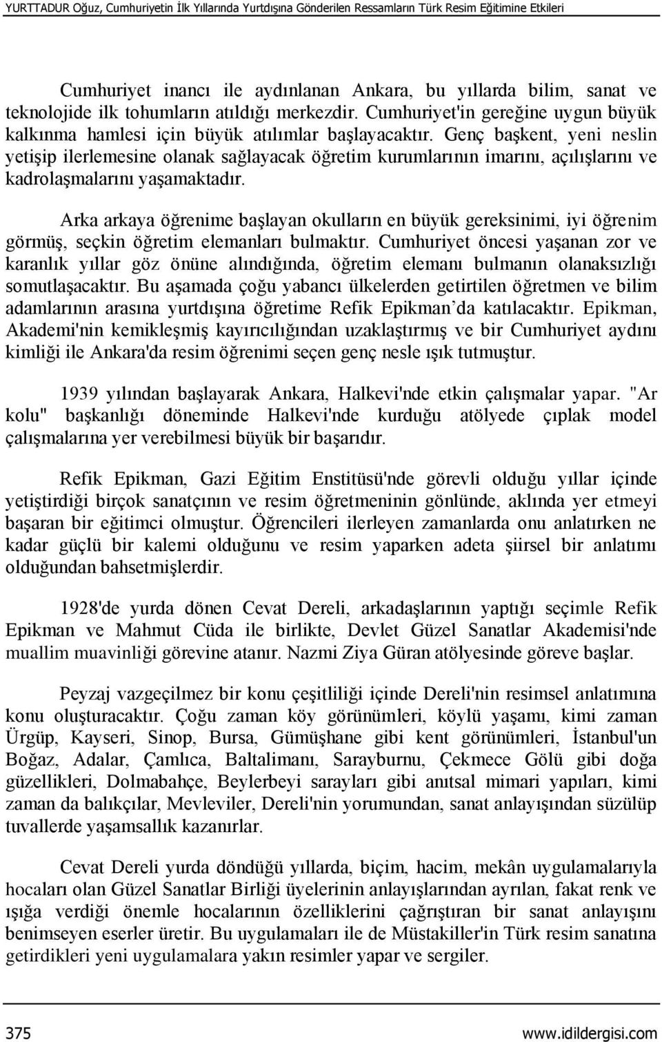 Genç başkent, yeni neslin yetişip ilerlemesine olanak sağlayacak öğretim kurumlarının imarını, açılışlarını ve kadrolaşmalarını yaşamaktadır.