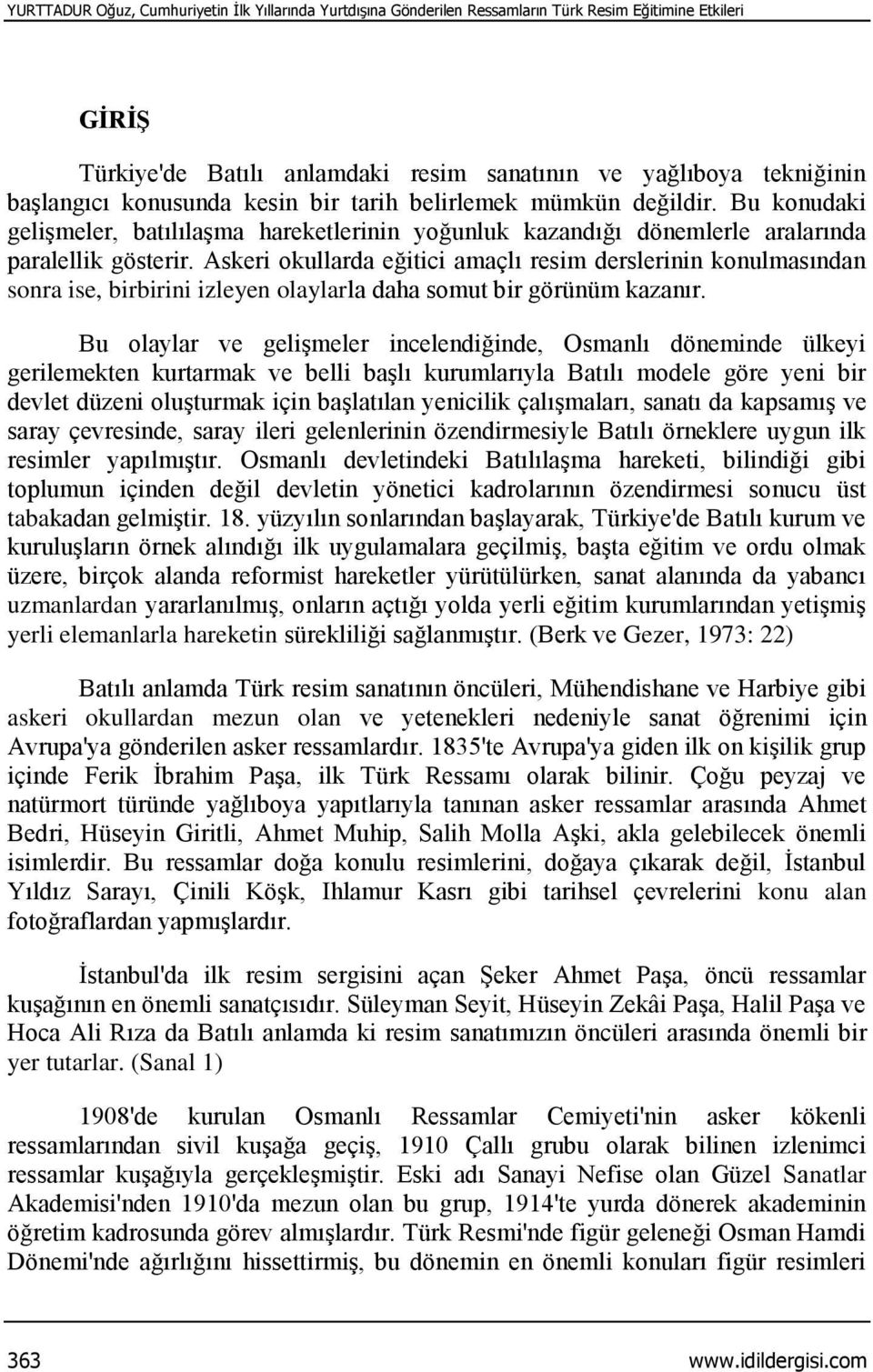 Askeri okullarda eğitici amaçlı resim derslerinin konulmasından sonra ise, birbirini izleyen olaylarla daha somut bir görünüm kazanır.