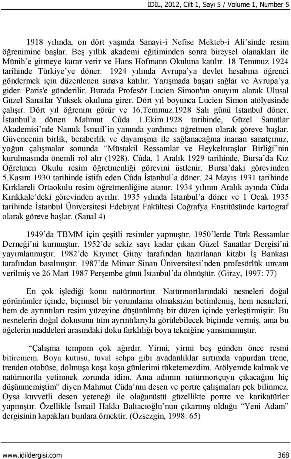 1924 yılında Avrupa ya devlet hesabına öğrenci göndermek için düzenlenen sınava katılır. Yarışmada başarı sağlar ve Avrupa ya gider. Paris'e gönderilir.