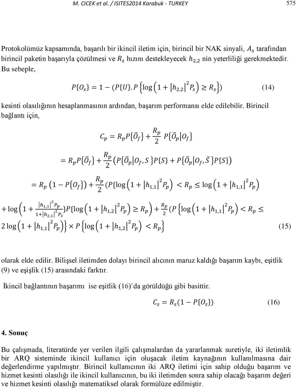 yeterliliği gerekmektedir. Bu sebeple, { ( ) } (14) kesinti olasılığının hesaplanmasının ardından, başarım performansı elde edilebilir.