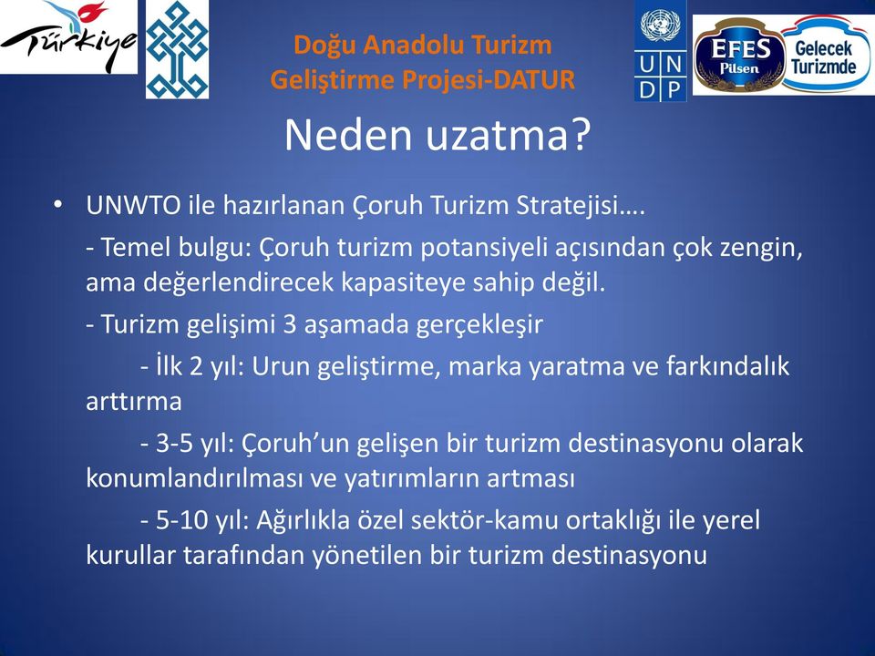 - Turizm gelişimi 3 aşamada gerçekleşir - İlk 2 yıl: Urun geliştirme, marka yaratma ve farkındalık arttırma - 3-5 yıl: