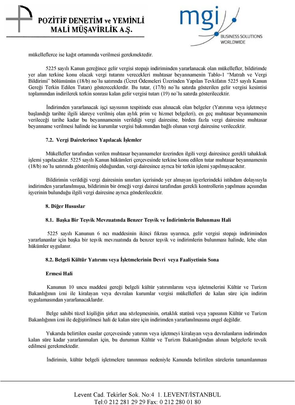 ve Vergi Bildirimi bölümünün (18/b) no lu satırında (Ücret Ödemeleri Üzerinden Yapılan Tevkifatın 5225 sayılı Kanun Gereği Terkin Edilen Tutarı) göstereceklerdir.