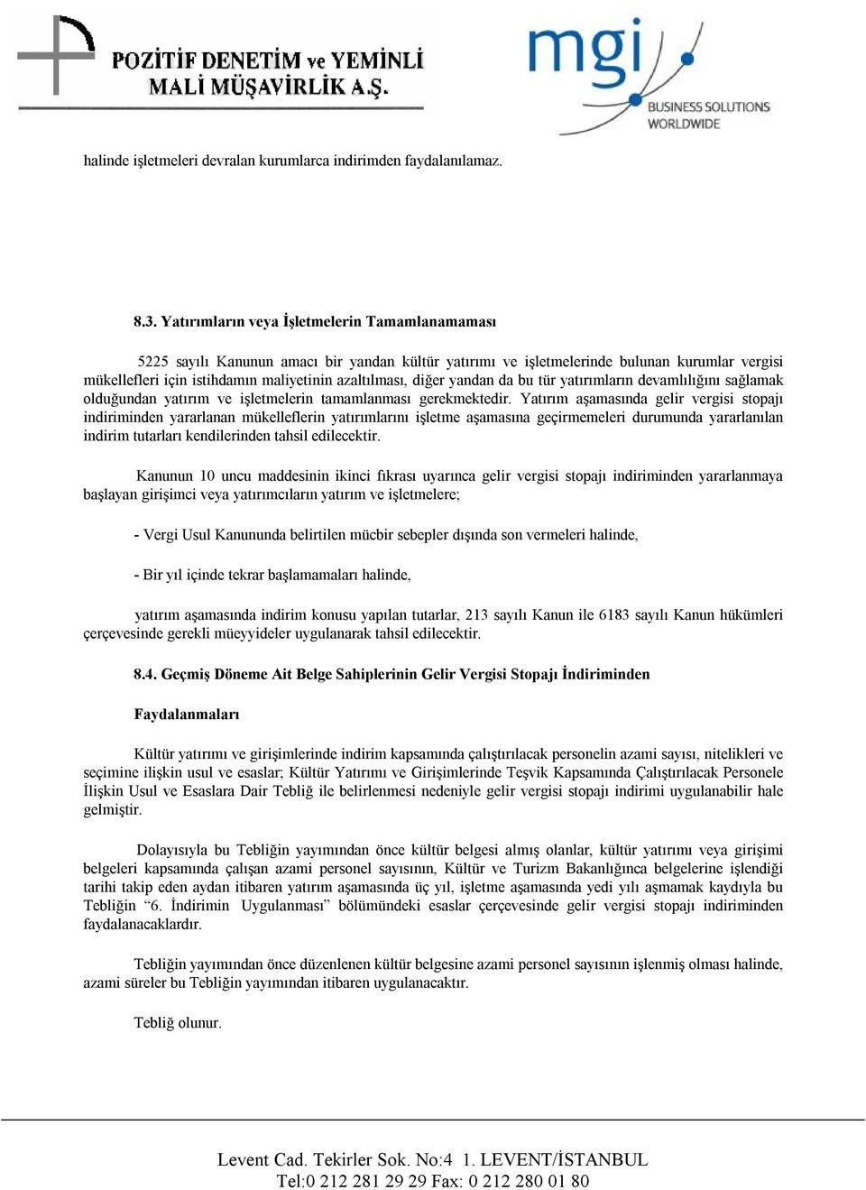 diğer yandan da bu tür yatırımların devamlılığını sağlamak olduğundan yatırım ve işletmelerin tamamlanması gerekmektedir.