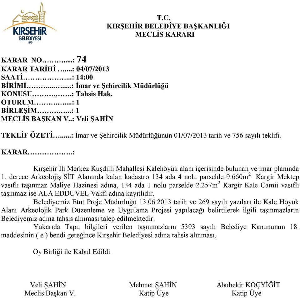 : Kırşehir İli Merkez Kuşdilli Mahallesi Kalehöyük alanı içerisinde bulunan ve imar planında 1. derece Arkeolojiş SİT Alanında kalan kadastro 134 ada 4 nolu parselde 9.