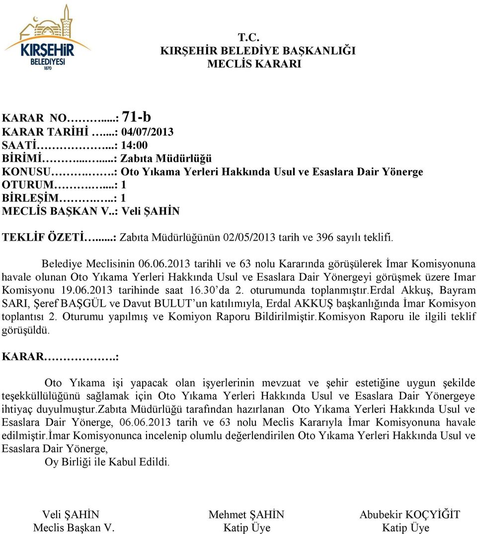 06.2013 tarihli ve 63 nolu Kararında görüşülerek İmar Komisyonuna havale olunan Oto Yıkama Yerleri Hakkında Usul ve Esaslara Dair Yönergeyi görüşmek üzere Imar Komisyonu 19.06.2013 tarihinde saat 16.