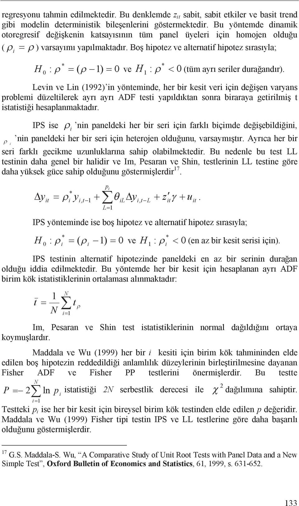 Bo hipotez ve alternatif hipotez s ras yla; i * * H : = ( 1) 0 ve H : 0 (tüm ayr seriler dura and r).