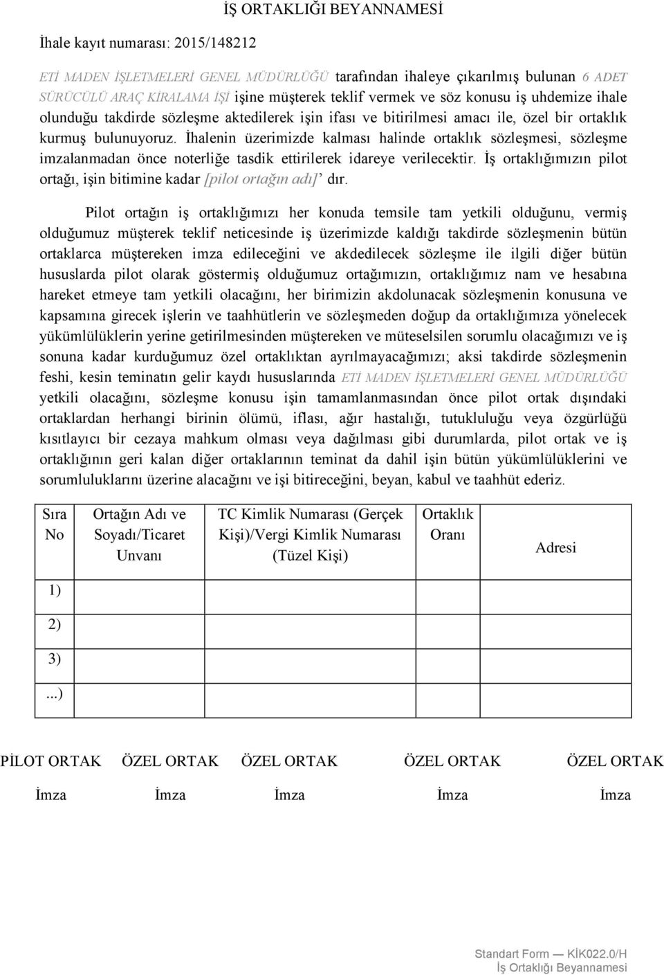 İhalenin üzerimizde kalması halinde ortaklık sözleşmesi, sözleşme imzalanmadan önce noterliğe tasdik ettirilerek idareye verilecektir.