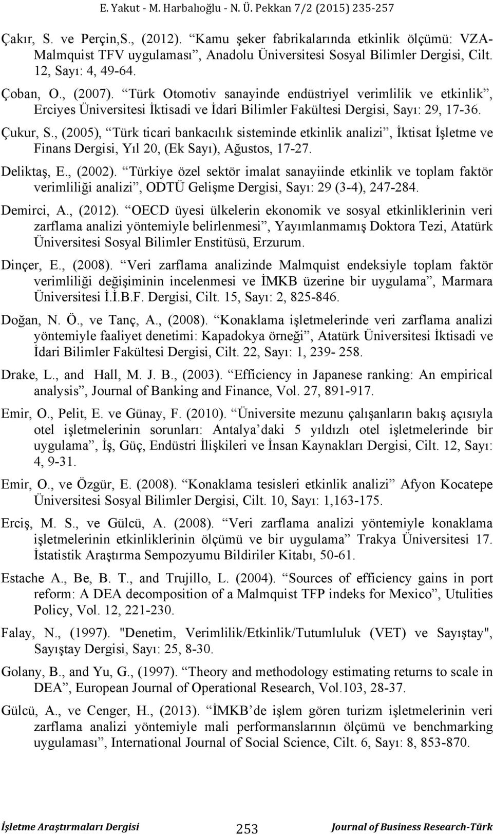 , (2005), Türk icari bankacılık ieminde ekinlik analizi, İkia İşleme ve Finan Dergii, Yıl 20, (Ek Saı), Ağuo, 7-27. Delikaş, E., (2002).