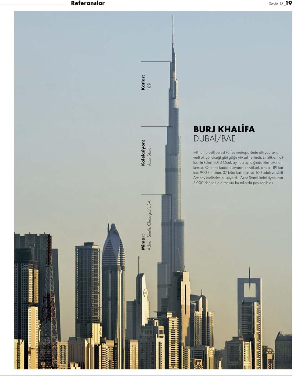 O tarihe kadar dünyanın en yüksek binası 189 kattan, 900 konuttan, 37 büro katından ve 160 odalı ve süitli Armany otelinden