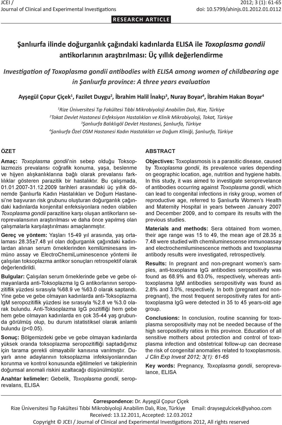 2012.01.0112 RESEARCH ARTICLE Şanlıurfa ilinde doğurganlık çağındaki kadınlarda ELISA ile Toxoplasma gondii antikorlarının araştırılması: Üç yıllık değerlendirme Investigation of Toxoplasma gondii