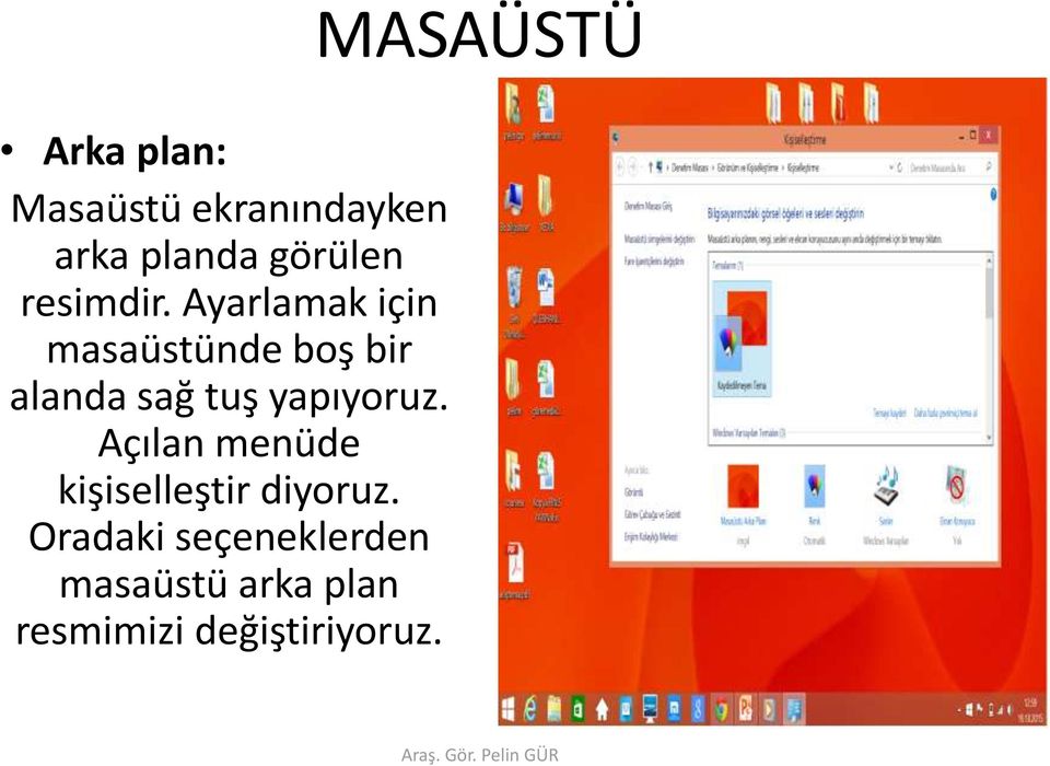 Ayarlamak için masaüstünde boş bir alanda sağ tuş yapıyoruz.