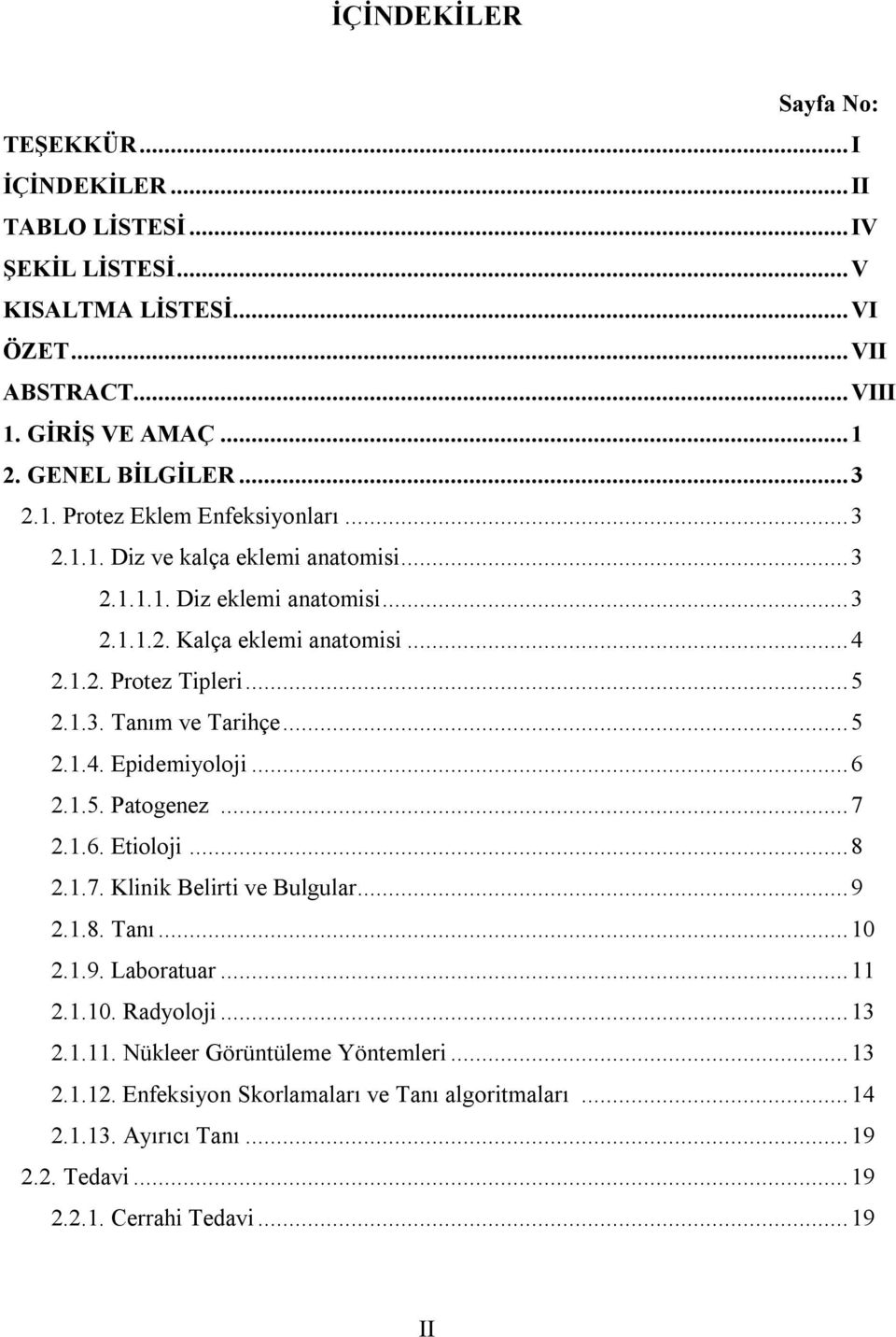 .. 5 2.1.4. Epidemiyoloji... 6 2.1.5. Patogenez... 7 2.1.6. Etioloji... 8 2.1.7. Klinik Belirti ve Bulgular... 9 2.1.8. Tanı... 10 2.1.9. Laboratuar... 11 2.1.10. Radyoloji... 13 2.1.11. Nükleer Görüntüleme Yöntemleri.