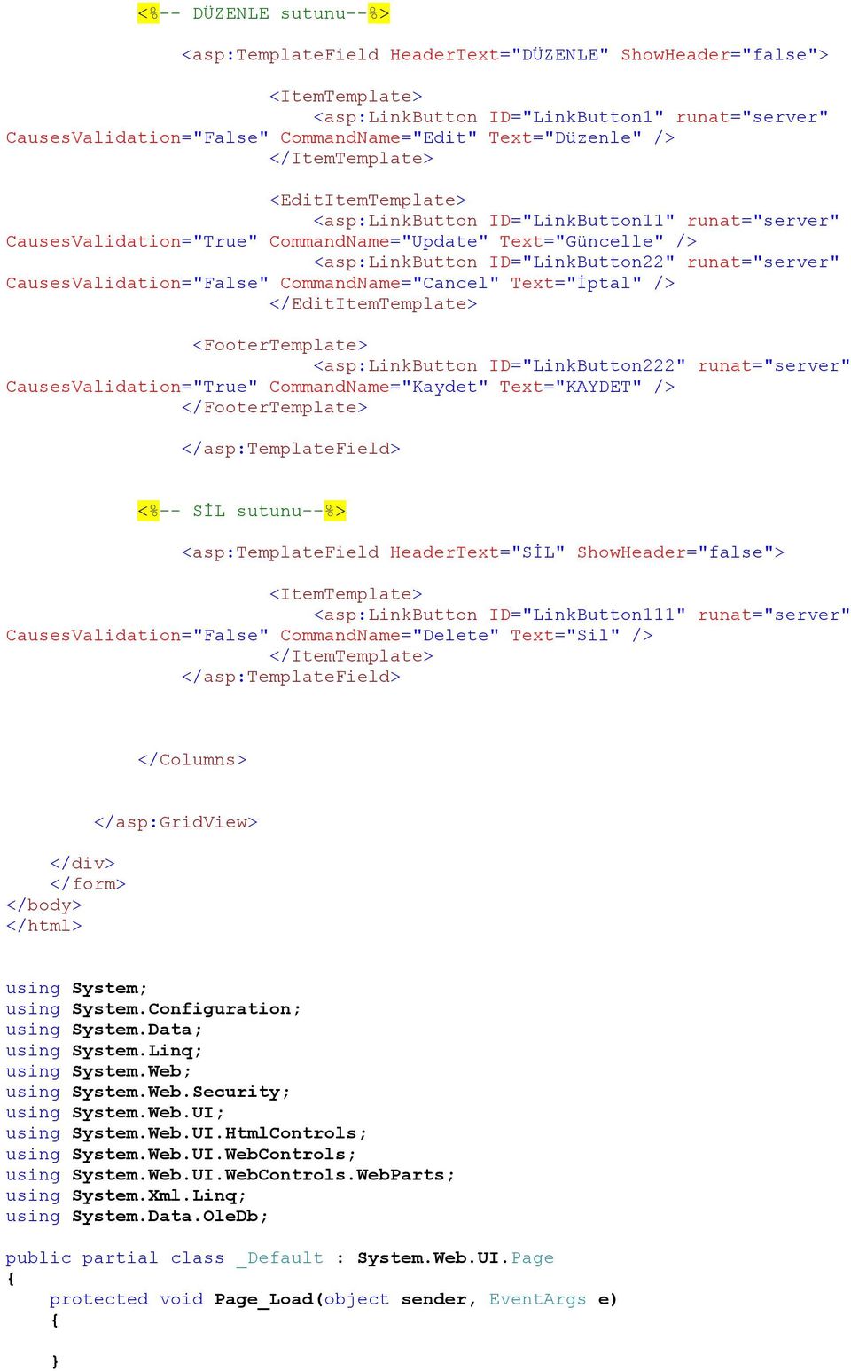 runat="server" CausesValidation="False" CommandName="Cancel" Text="İptal" /> </EditItemTemplate> <FooterTemplate> <asp:linkbutton ID="LinkButton222" runat="server" CausesValidation="True"