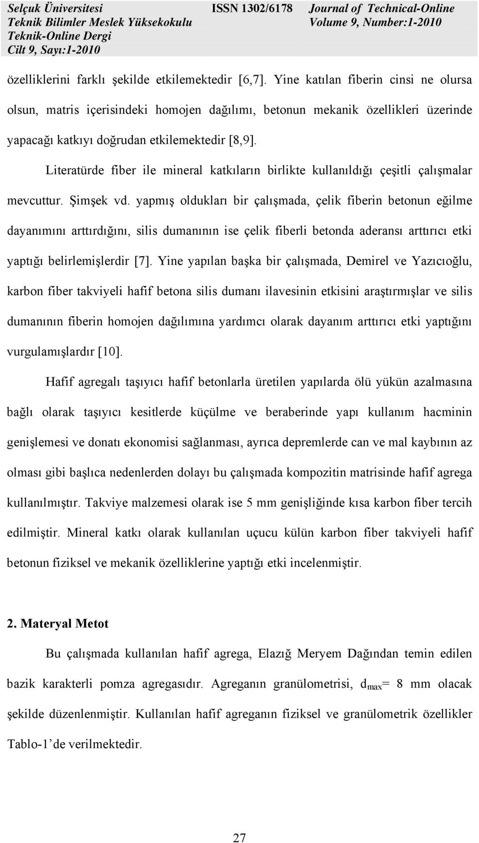 Literatürde fiber ile mineral katkıların birlikte kullanıldığı çeşitli çalışmalar mevcuttur. Şimşek vd.