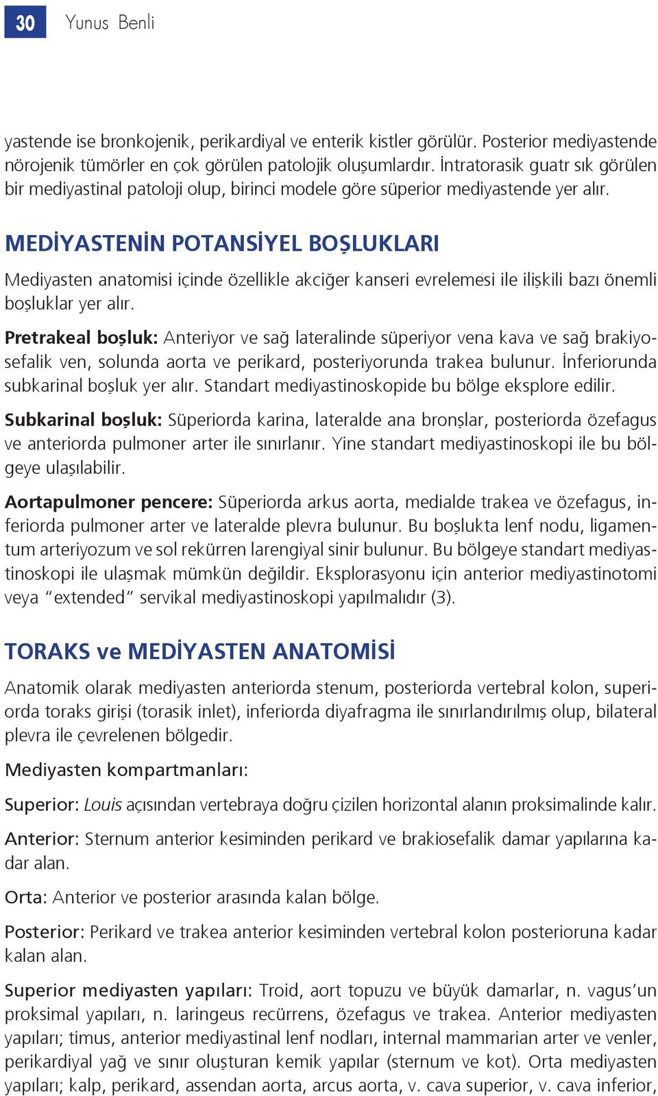 MEDİYASTENİN POTANSİYEL BOŞLUKLARI Mediyasten anatomisi içinde özellikle akciğer kanseri evrelemesi ile ilişkili bazı önemli boşluklar yer alır.