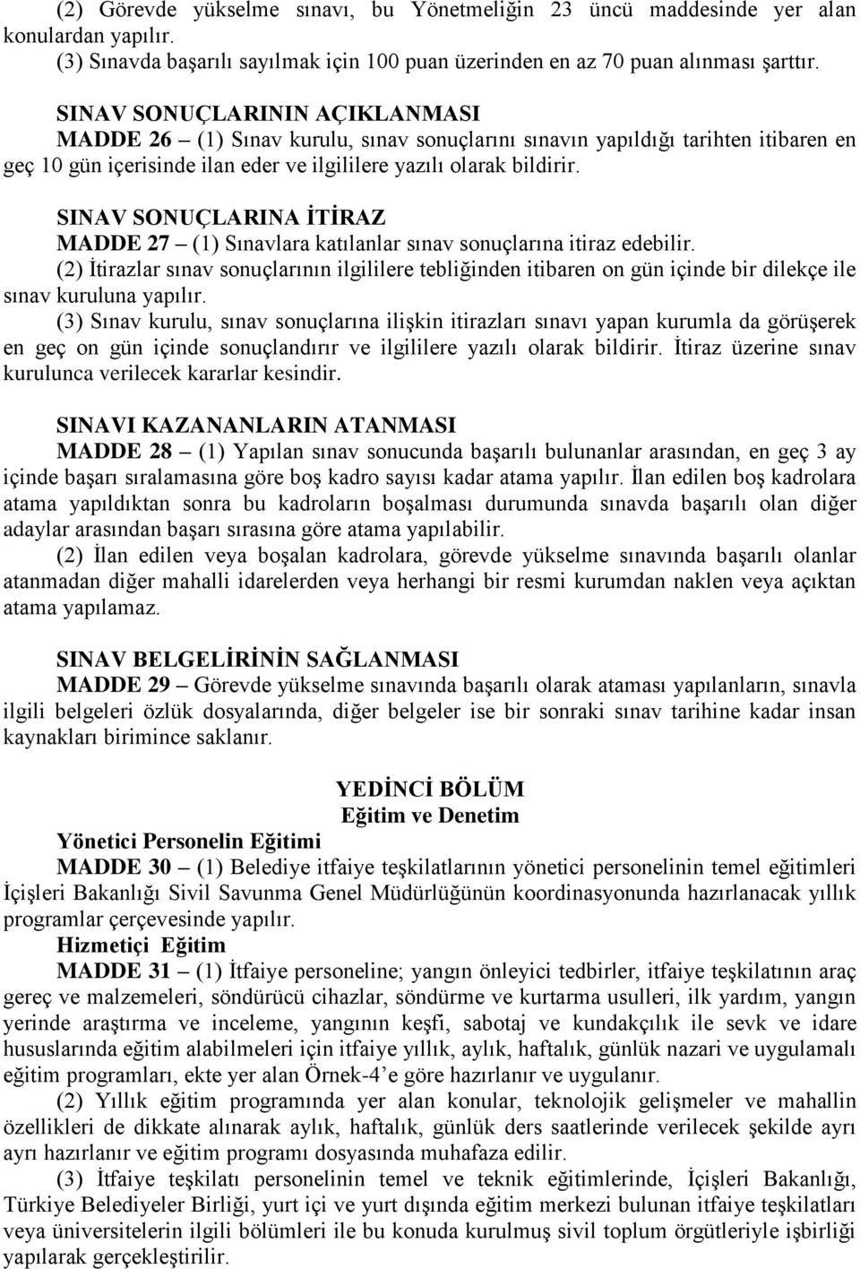 SINAV SONUÇLARINA İTİRAZ MADDE 27 (1) Sınavlara katılanlar sınav sonuçlarına itiraz edebilir.