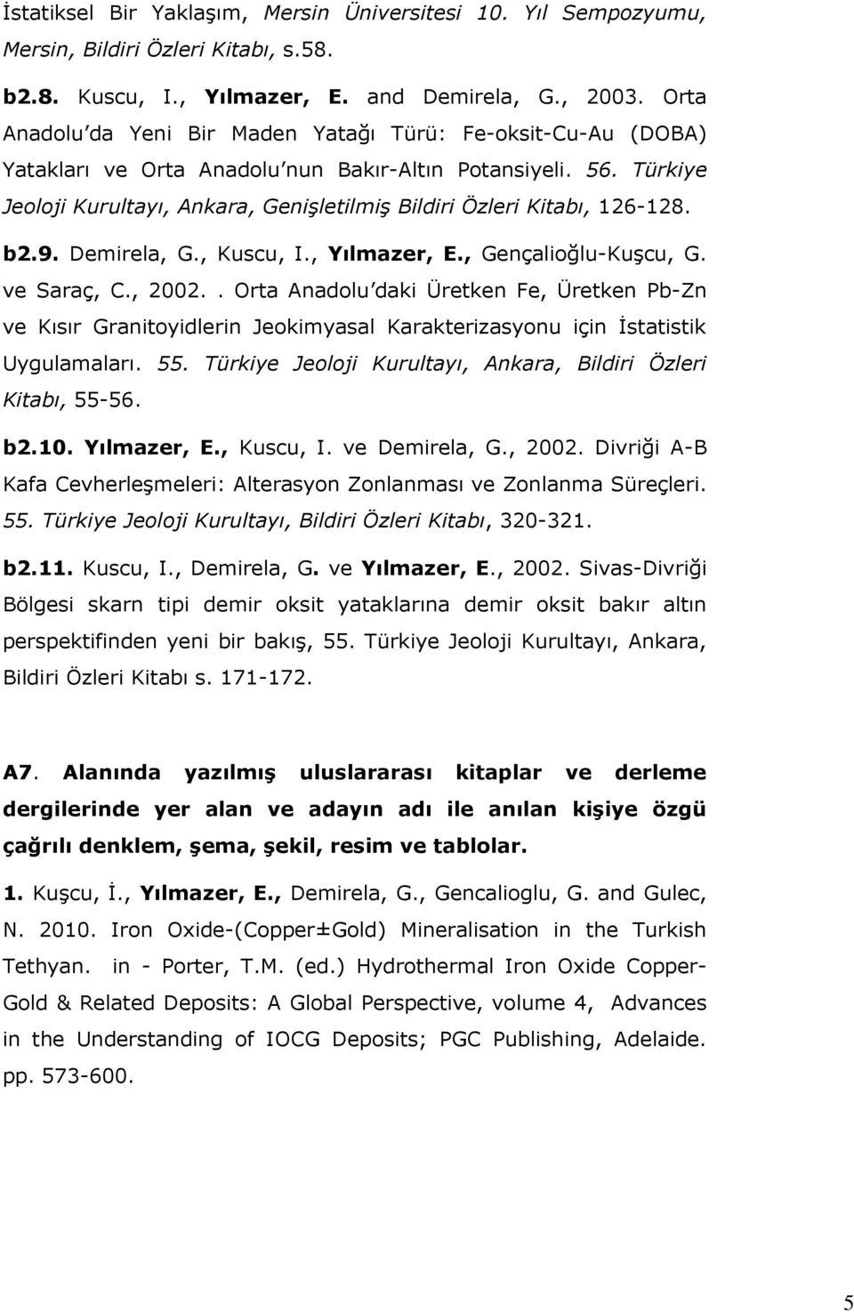 Türkiye Jeoloji Kurultayı, Ankara, Genişletilmiş Bildiri Özleri Kitabı, 126-128. b2.9. Demirela, G., Kuscu, I., Yılmazer, E., Gençalioğlu-Kuşcu, G. ve Saraç, C., 2002.