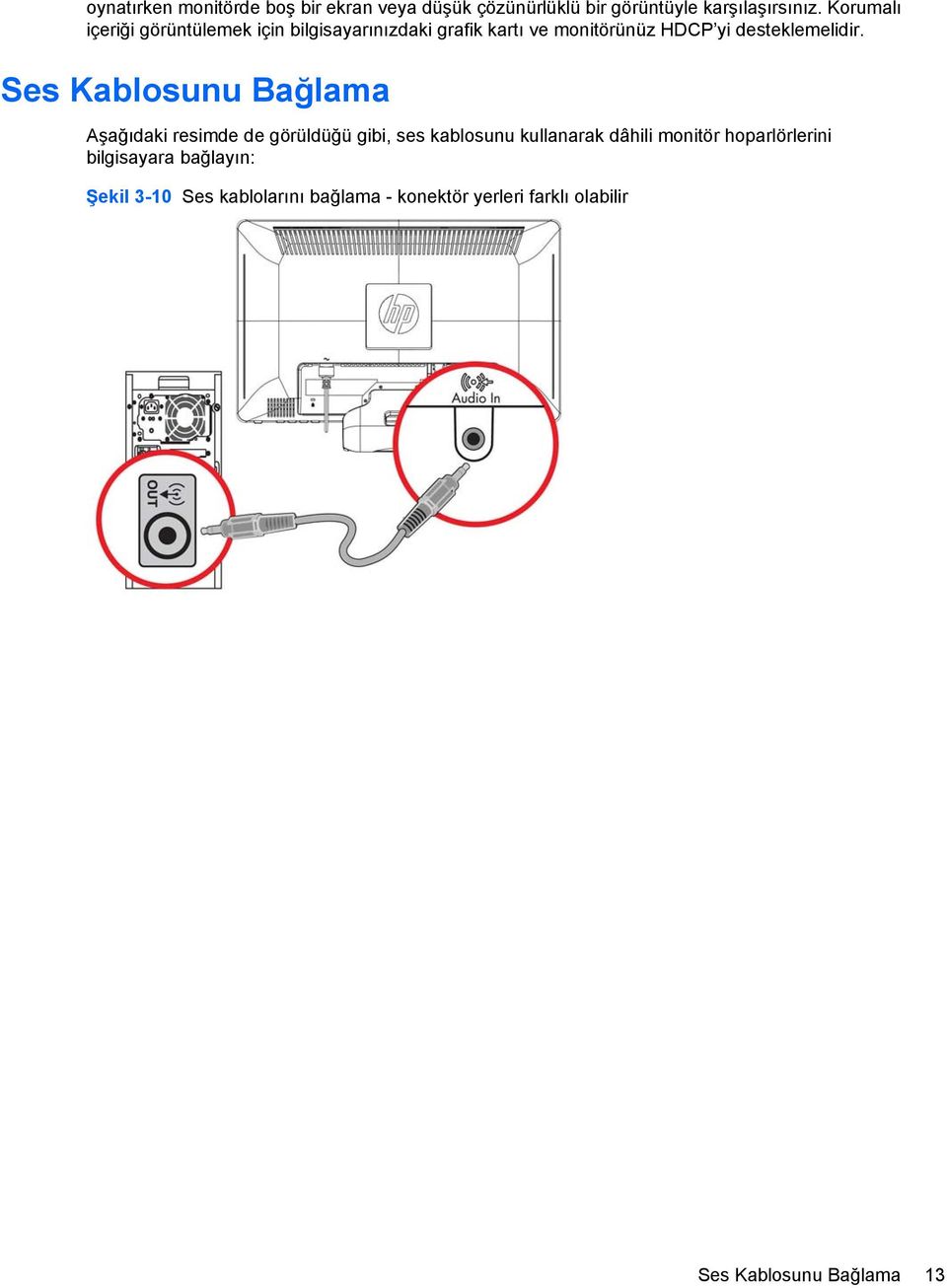 Ses Kablosunu Bağlama Aşağıdaki resimde de görüldüğü gibi, ses kablosunu kullanarak dâhili monitör