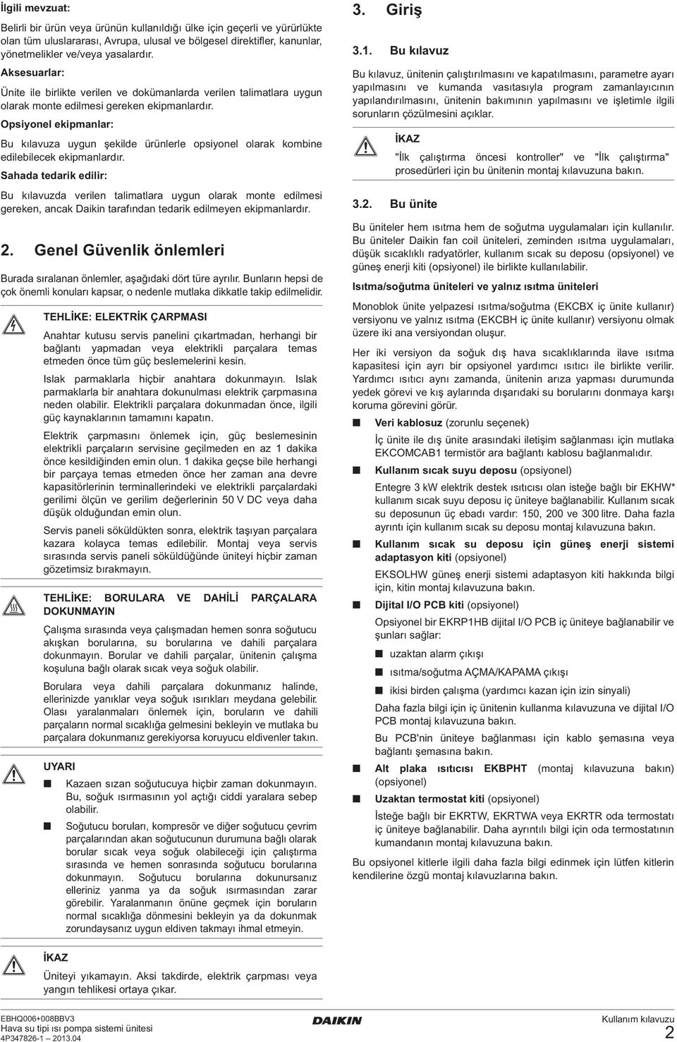 Opsiyonel ekipmanlar: Bu kılavuza uygun şekilde ürünlerle opsiyonel olarak kombine edilebilecek ekipmanlardır.