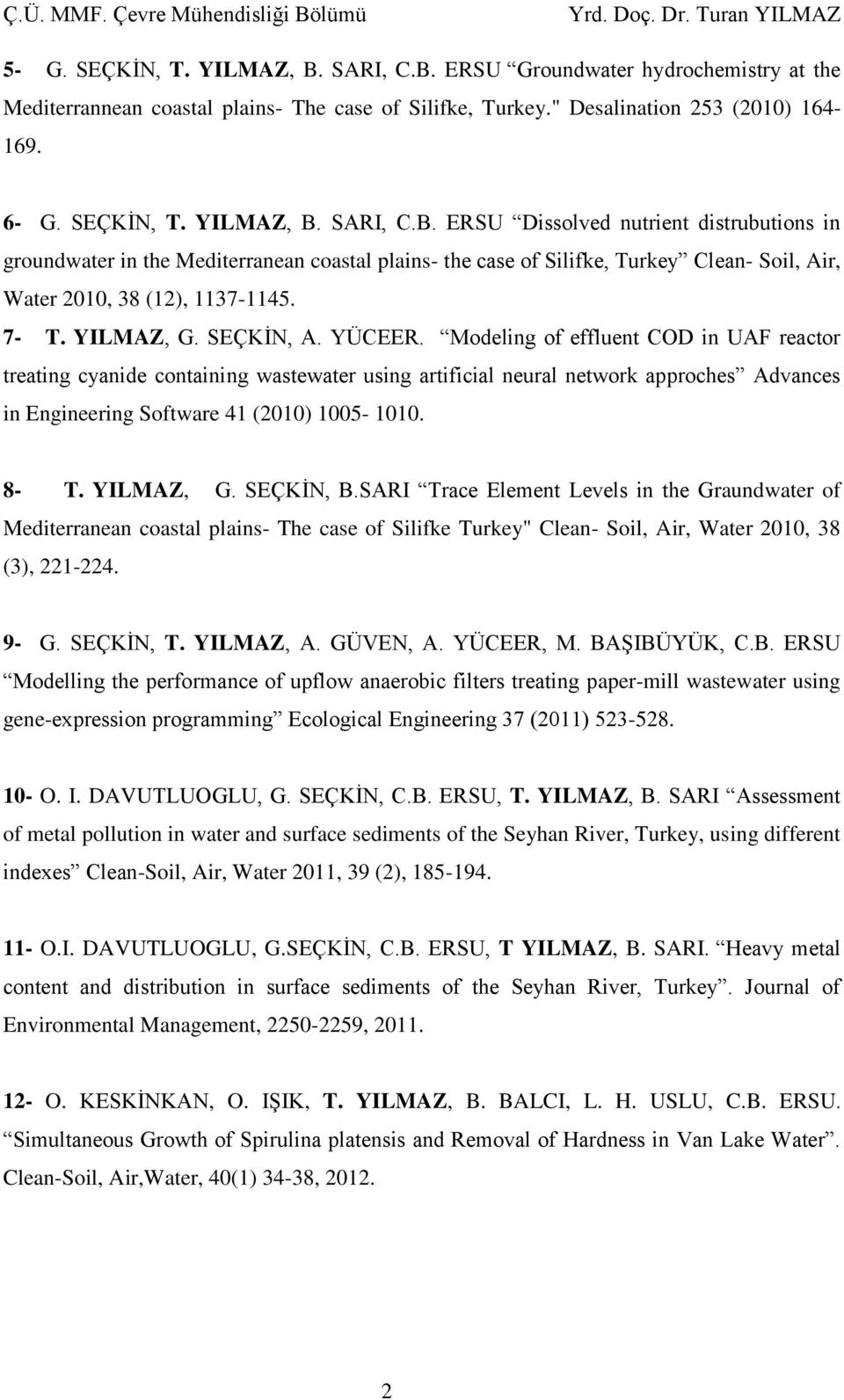 Modeling of effluent COD in UAF reactor treating cyanide containing wastewater using artificial neural network approches Advances in Engineering Software 41 (2010) 1005-1010. 8- T. YILMAZ, G.