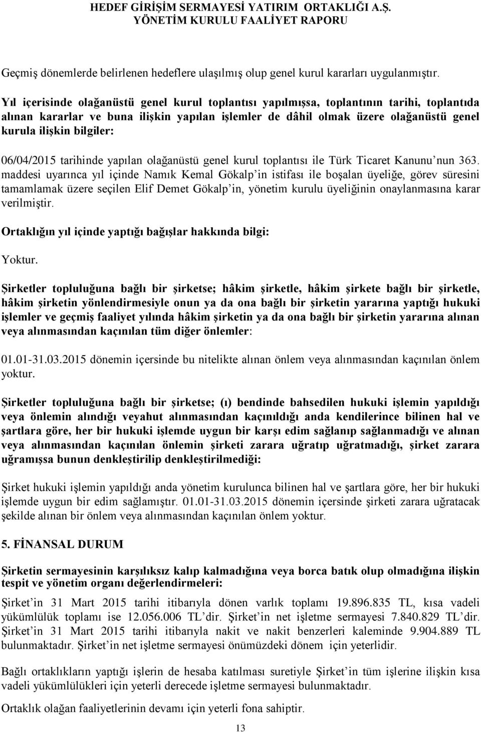 bilgiler: 06/04/2015 tarihinde yapılan olağanüstü genel kurul toplantısı ile Türk Ticaret Kanunu nun 363.