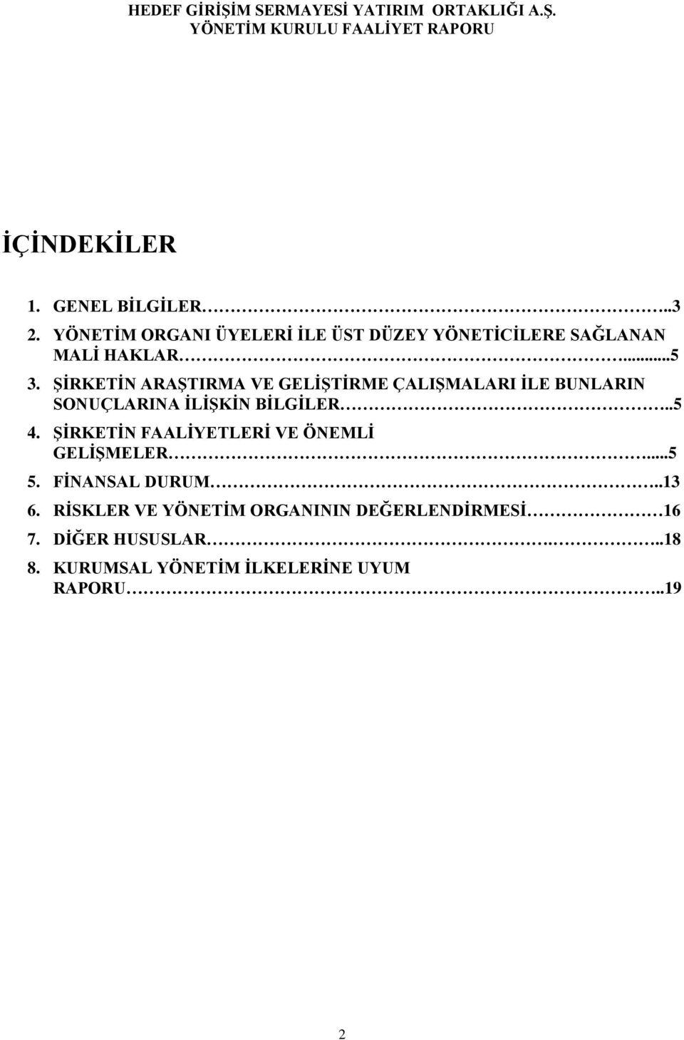 ŞİRKETİN ARAŞTIRMA VE GELİŞTİRME ÇALIŞMALARI İLE BUNLARIN SONUÇLARINA İLİŞKİN BİLGİLER..5 4.