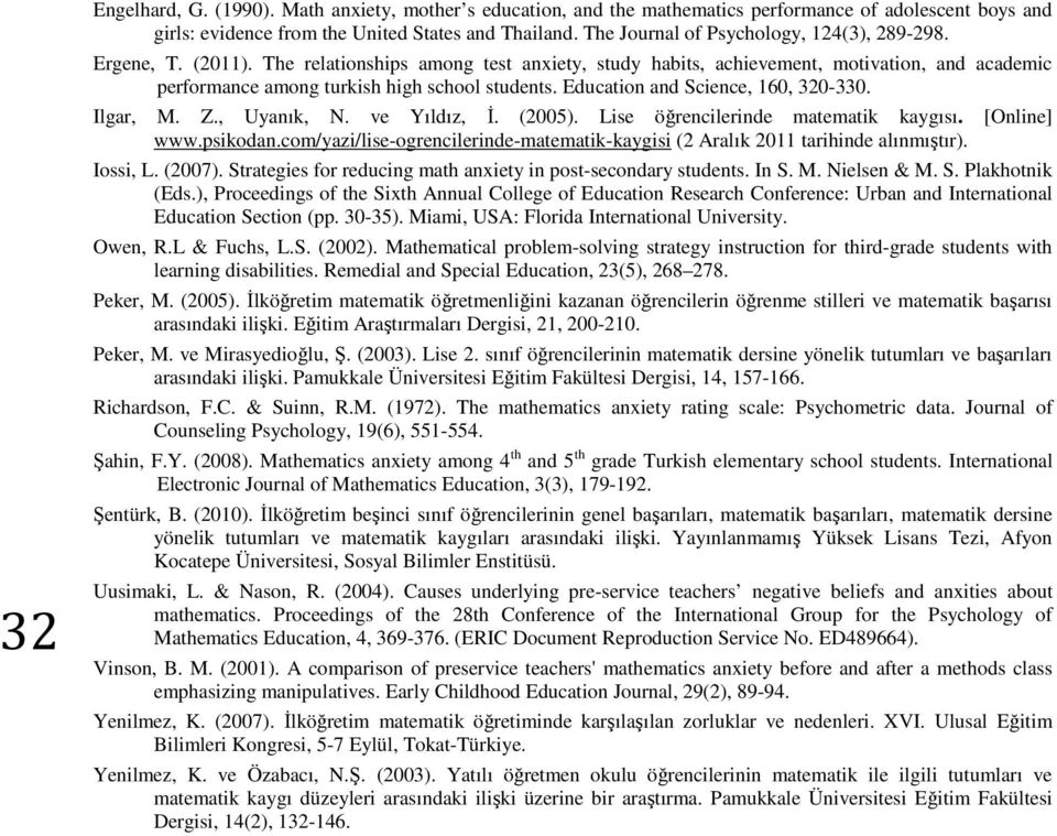 Education and Science, 160, 320-330. Ilgar, M. Z., Uyanık, N. ve Yıldız, İ. (2005). Lise öğrencilerinde matematik kaygısı. [Online] www.psikodan.
