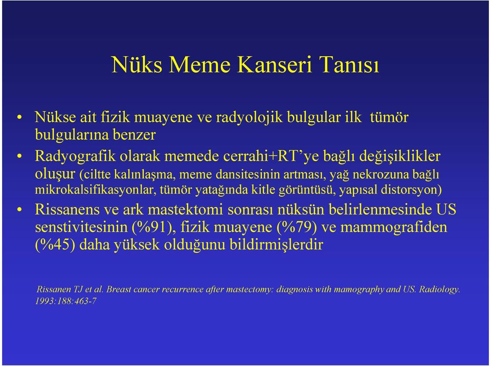 yapısal distorsyon) Rissanens ve ark mastektomi sonrası nüksün belirlenmesinde US senstivitesinin (%91), fizik muayene (%79) ve mammografiden (%45)